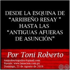 DESDE LA ESQUINA DE ARRIBEÑO RESAY HASTA LAS ANTIGUAS AFUERAS DE ASUNCIÓN - Por Toni Roberto - Domingo, 25 de Agosto de 2019